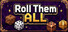 Roll them all