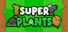 Super Plants