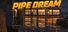 Pipe Dream