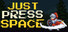 JUST PRESS SPACE
