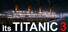 It's Titanic 3