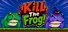 Kill The Frog!