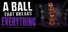 A Ball That Breaks Everything