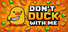 Don't duck with me