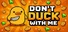 Don't duck with me