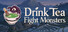 Drink Tea Fight Monsters