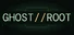 Ghost//Root