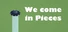 We come in Pieces