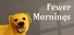 Fewer Mornings