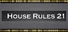 House Rules 21
