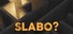 Slabo?