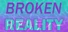 Broken Reality