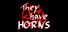 They have HORNS