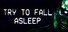 Try To Fall Asleep