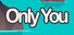 Only You