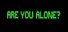 Are You Alone?
