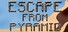 Escape from pyramid