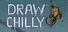 DRAW CHILLY