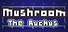 Mushroom: The Ruckus