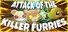 ATTACK OF THE KILLER FURRIES