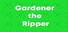 Gardener the Ripper