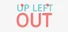 Up Left Out