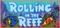 Rolling in the Reef