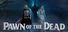 Pawn of the Dead