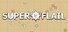SUPER FLAIL