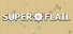 SUPER FLAIL