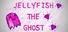 Jellyfish the Ghost