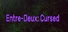 Entre-Deux: Cursed