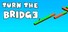 Turn the bridge