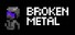 Broken Metal