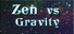 Zen Vs Gravity