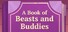 A Book of Beasts and Buddies