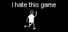I hate this game