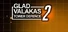 GLAD VALAKAS TOWER DEFENCE 2