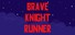 Brave knight runner