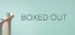 Boxed Out