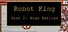 Robot King Part 2: Boss Battles