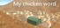My chicken world