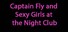 Captain Fly and Sexy Girls at the Night Club