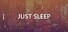 Just Sleep - Meditate, Focus, Relax