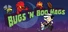 Bugs 'N Boo Hags