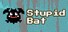 Stupid Bat