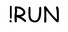 !Run