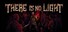 There Is No Light: Enhanced Edition