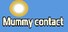 Mummy contact