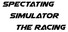 Spectating Simulator The Racing